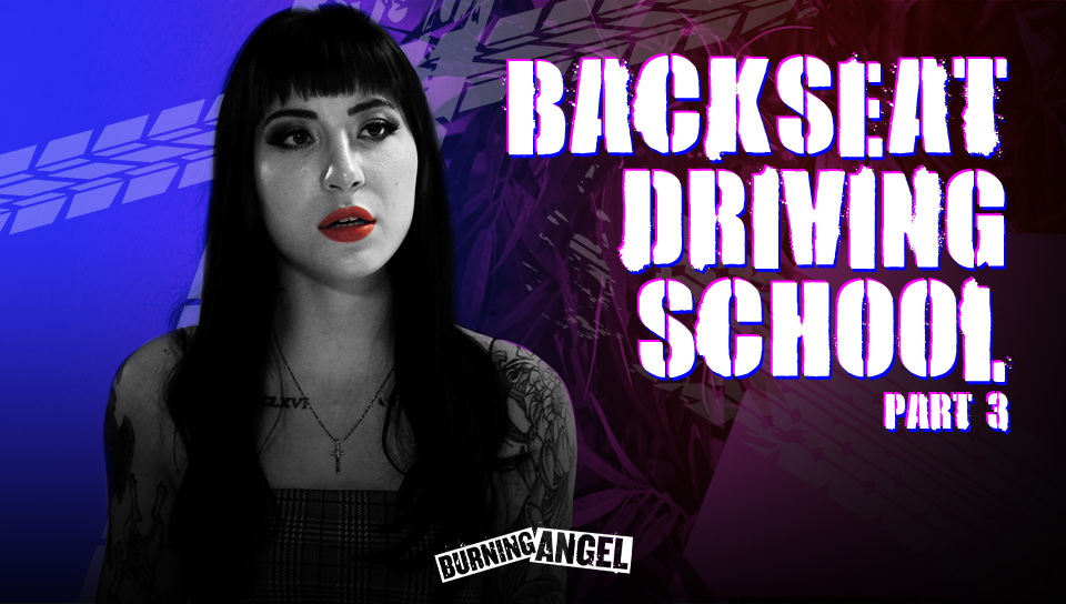 Backseat Driving School Part 3 Burningangel