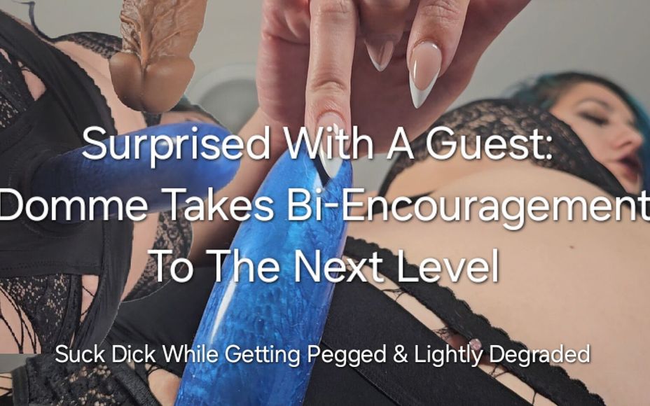 Surprised with a Guest Domme Takes Bi Encouragement to the Next Level: Suck Dick While Getting Pegged & Lightly Degraded – 9/12/2024